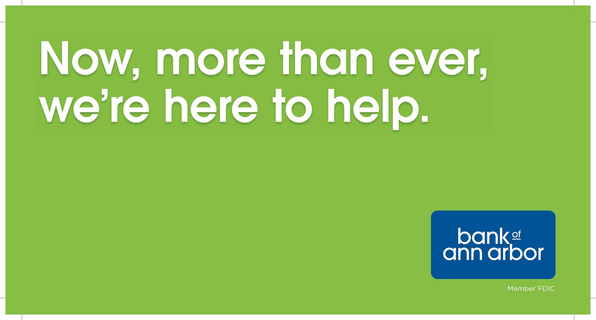 Now, more than ever, we're here to help.